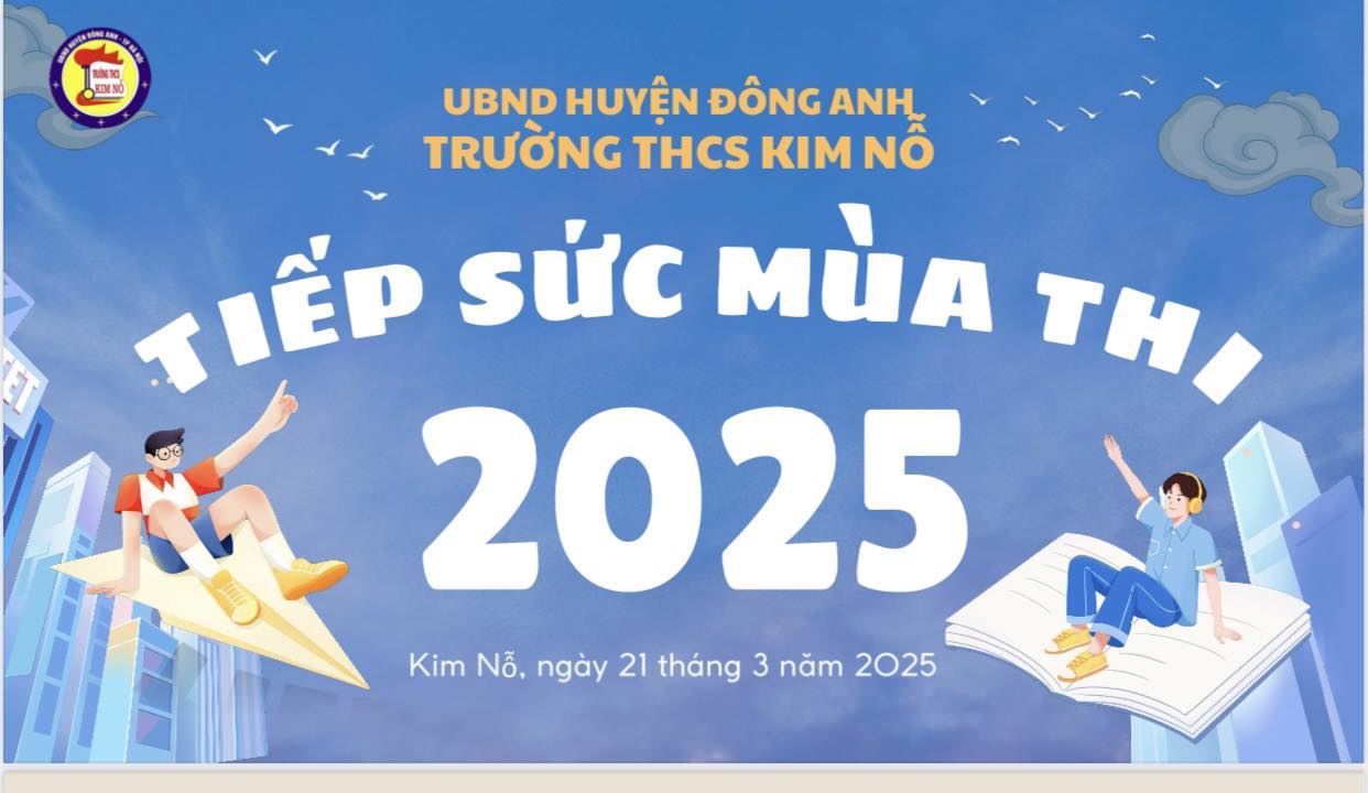TRƯỜNG THCS KIM NỖ TIẾP SỨC MÙA THI 2025